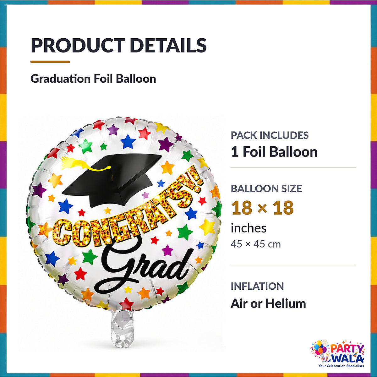 Graduation foil balloon details showing one round foil balloon, 18 by 18 inches or 45 by 45 cm
